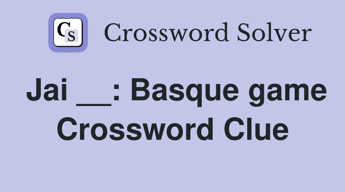 Jai __ Basque game Crossword Clue Answers Crossword Solver